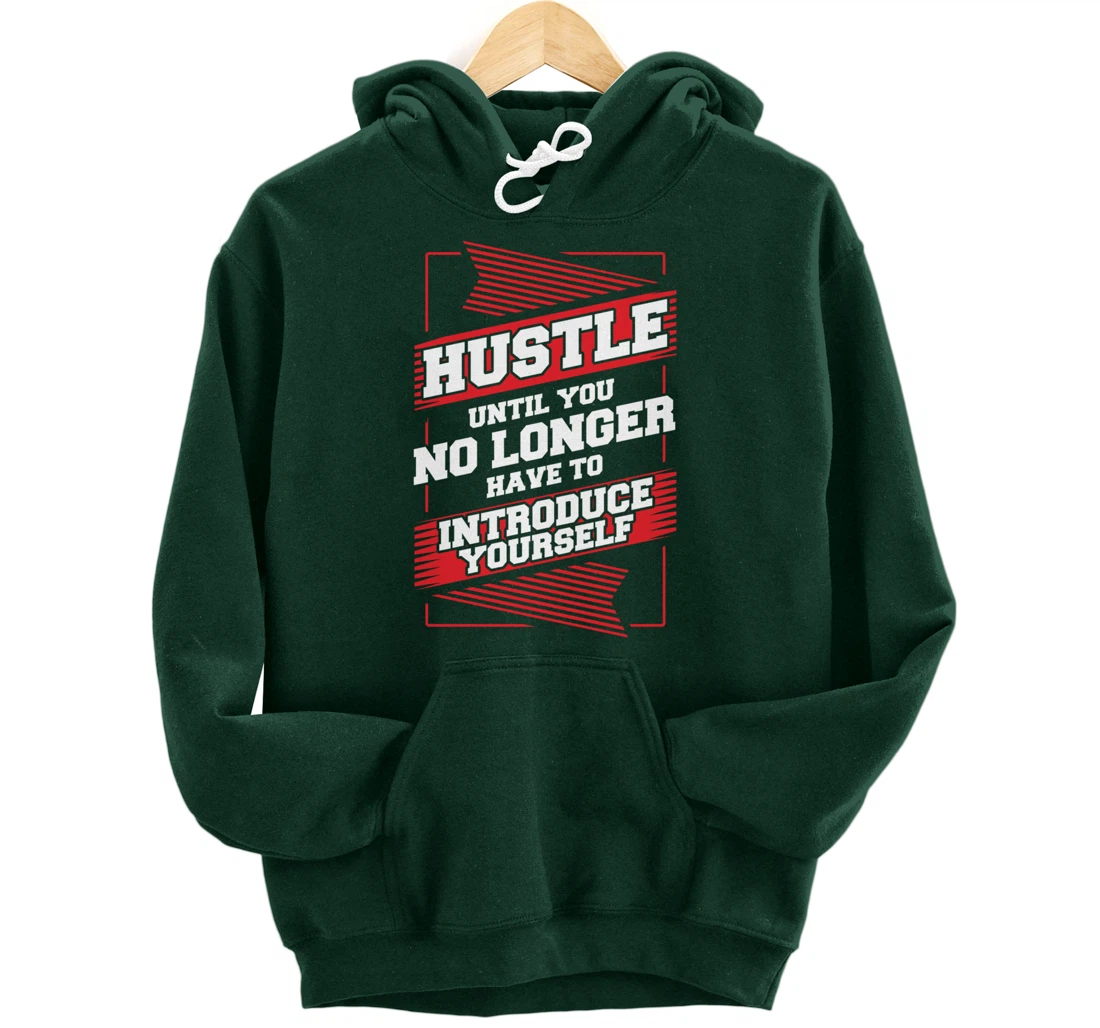 Hustle Until You No Longer Have To Introduce Yourself Pullover Hoodie