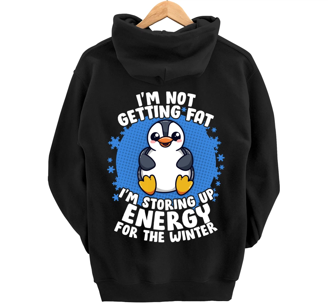 I'm Not Getting Fat I'm Storing Up Energy Penguin Lovers Tee Pullover Hoodie