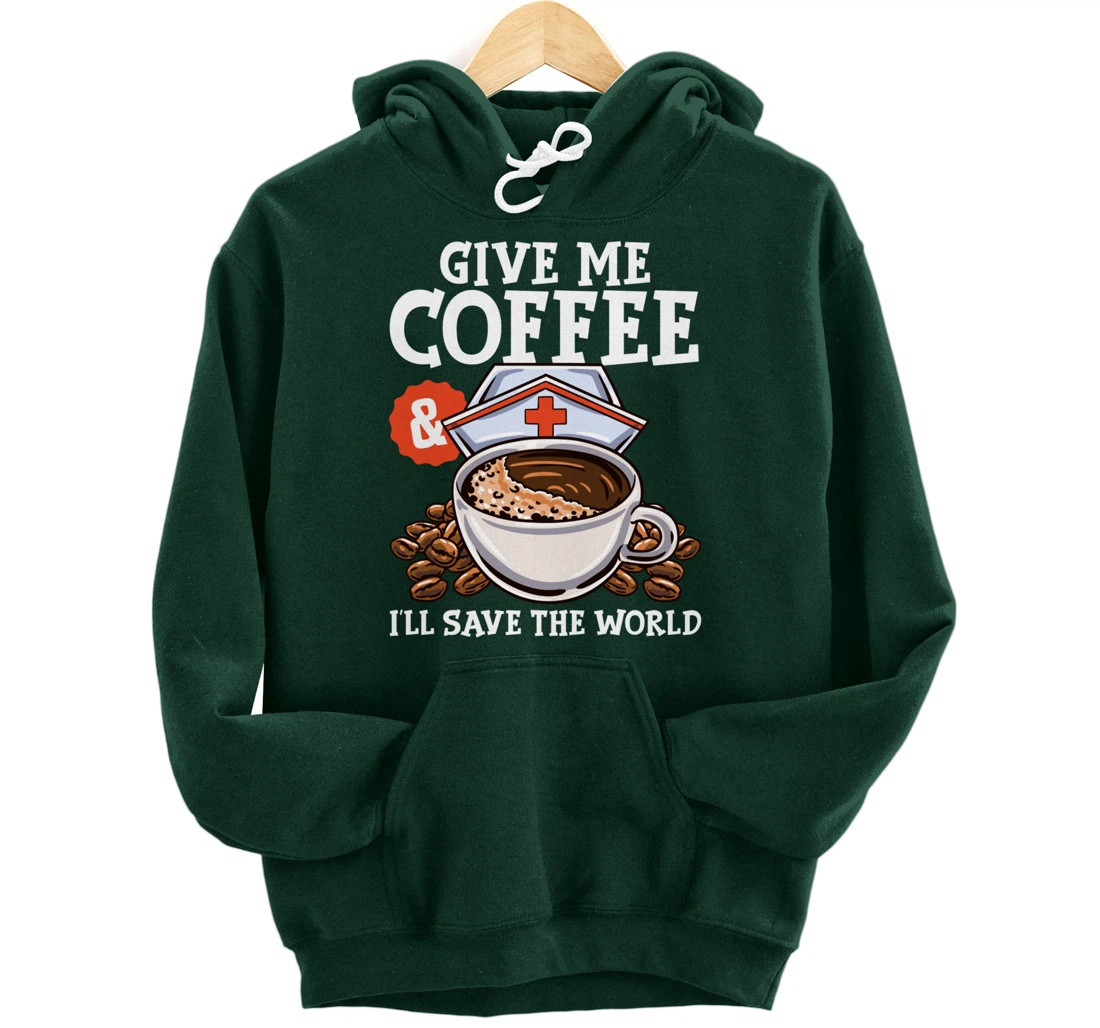 Give Me Coffee & I'll Save The Word Funny Nursing RN Life Pullover Hoodie