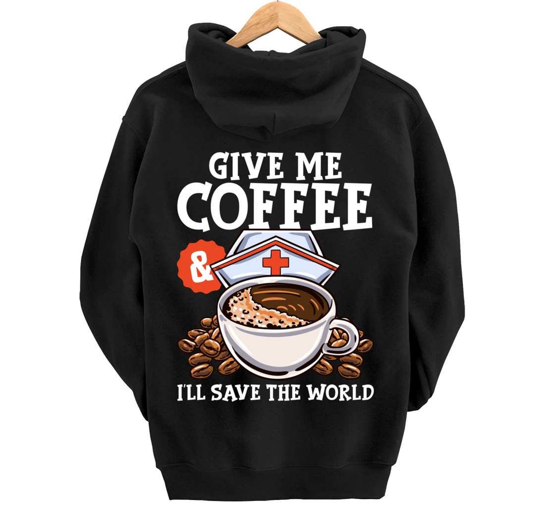 Give Me Coffee & I'll Save The Word Funny Nursing RN Life Pullover Hoodie