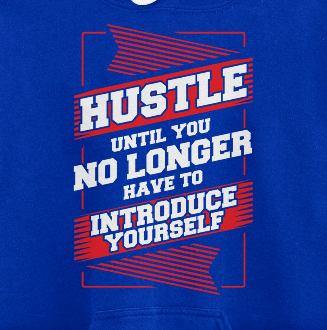 Hustle Until You No Longer Have To Introduce Yourself Pullover Hoodie