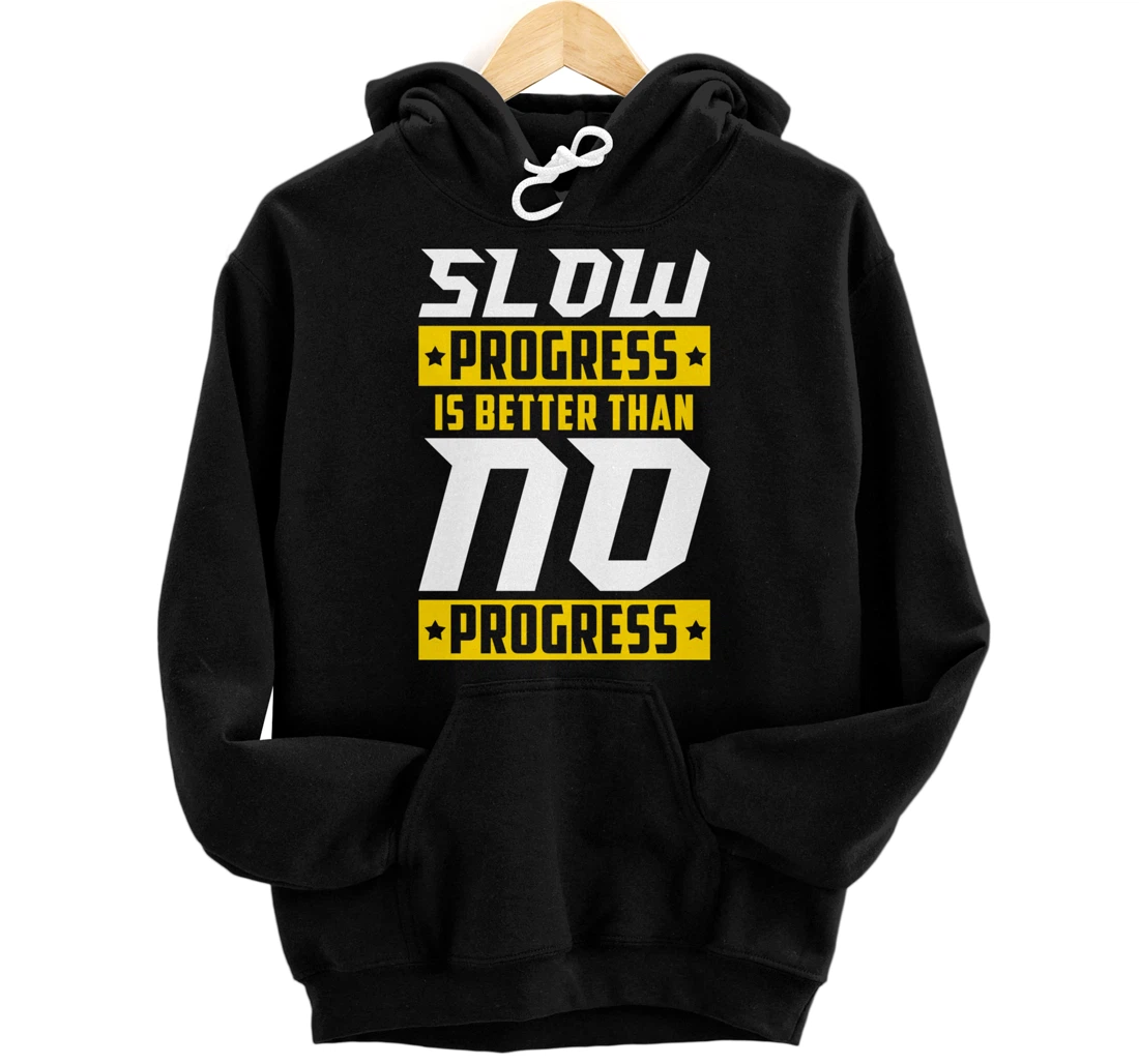 Slow Progress Is Better Than No Progress Gym Fitness Quote Pullover Hoodie