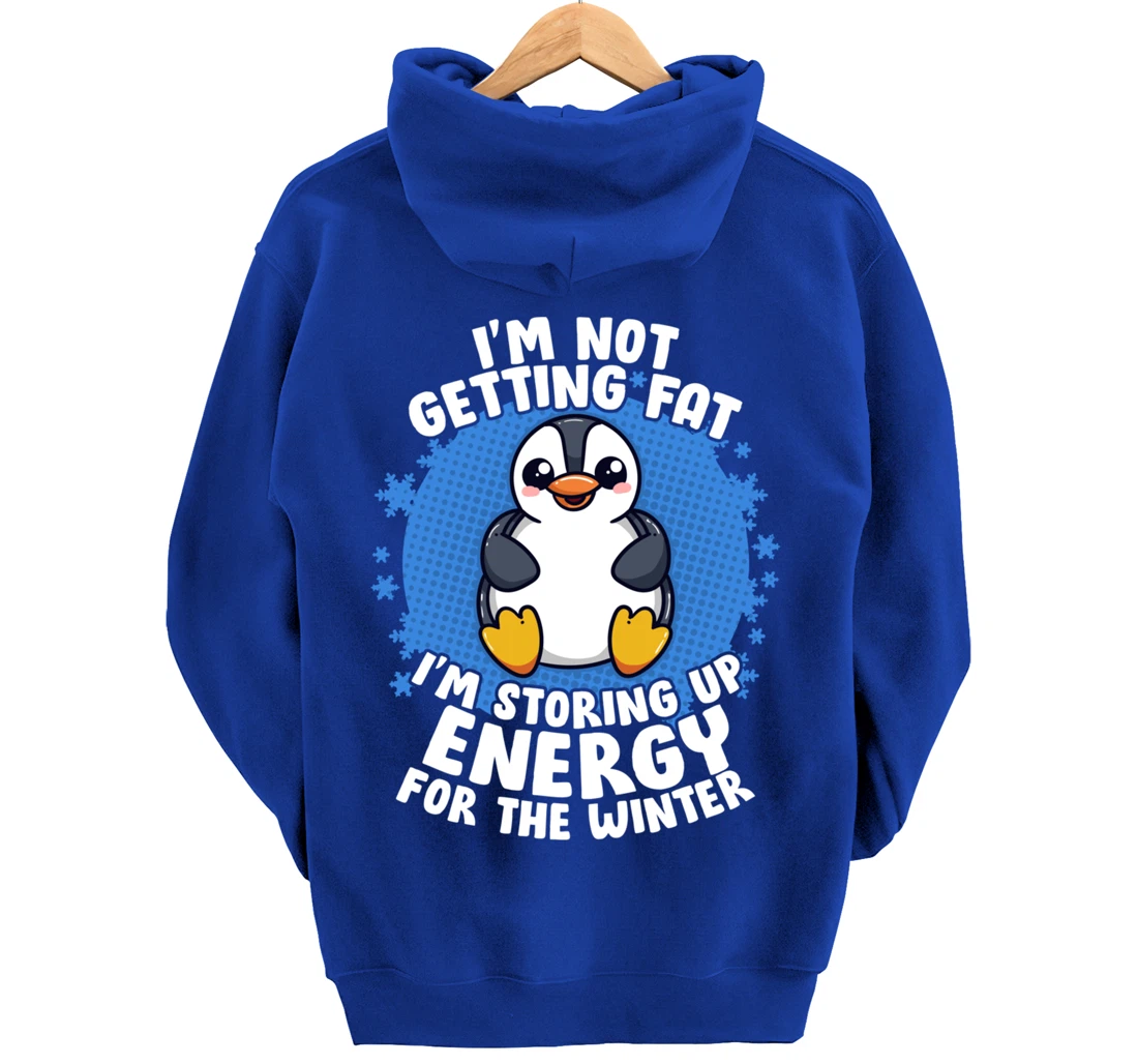 I'm Not Getting Fat I'm Storing Up Energy Penguin Lovers Tee Pullover Hoodie