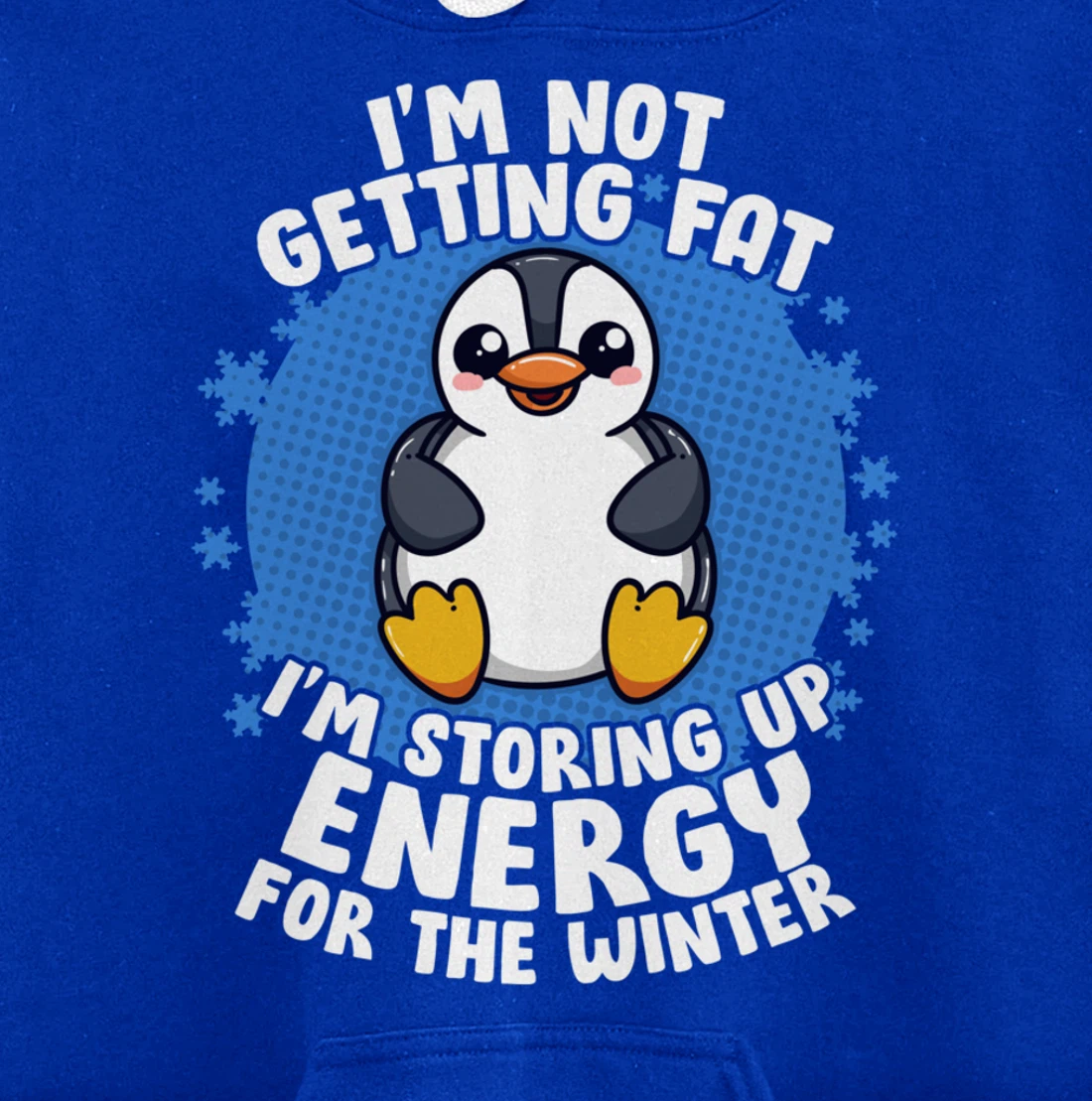 I'm Not Getting Fat I'm Storing Up Energy Penguin Lovers Tee Pullover Hoodie