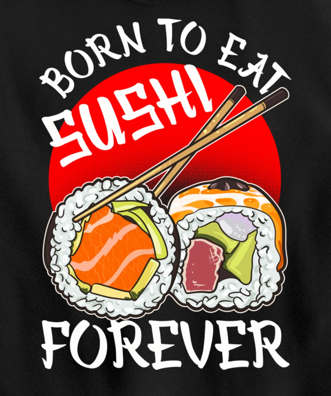 Born To Eat Sushis Forever Cool Sushi Chef Tee Japanese Food Pullover Hoodie