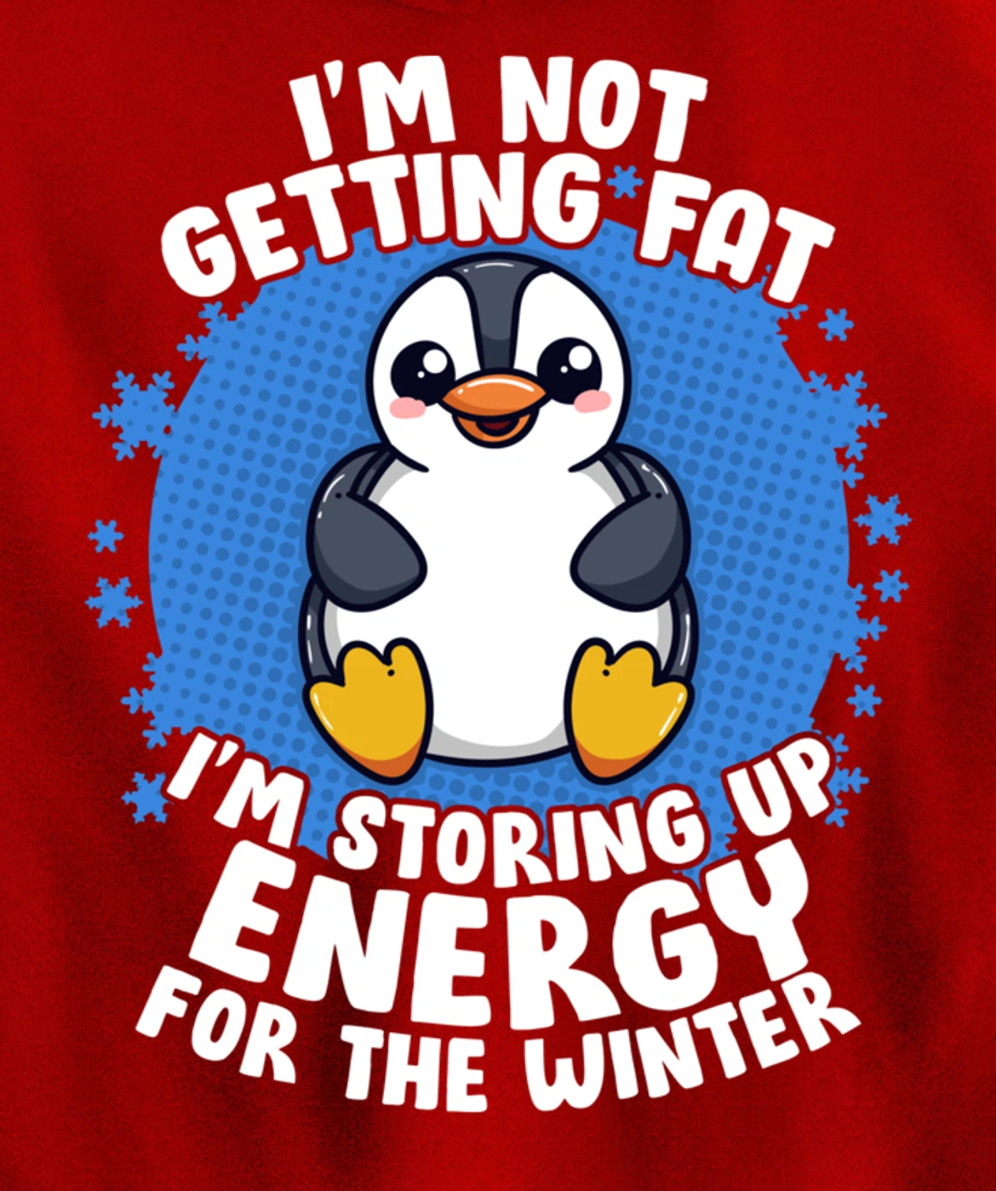 I'm Not Getting Fat I'm Storing Up Energy Penguin Lovers Tee Pullover Hoodie