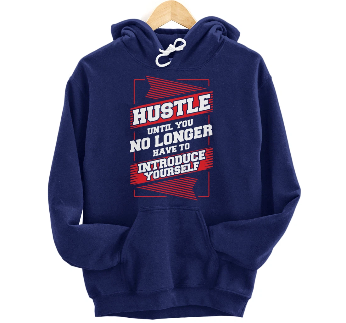 Hustle Until You No Longer Have To Introduce Yourself Pullover Hoodie