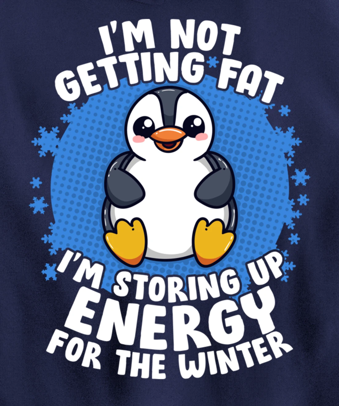 I'm Not Getting Fat I'm Storing Up Energy Penguin Lovers Tee Pullover Hoodie
