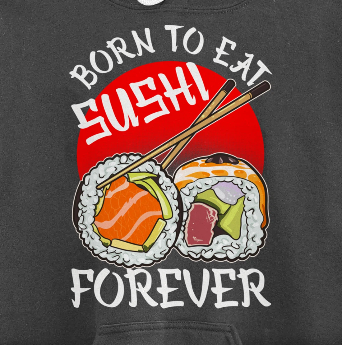 Born To Eat Sushis Forever Cool Sushi Chef Tee Japanese Food Pullover Hoodie