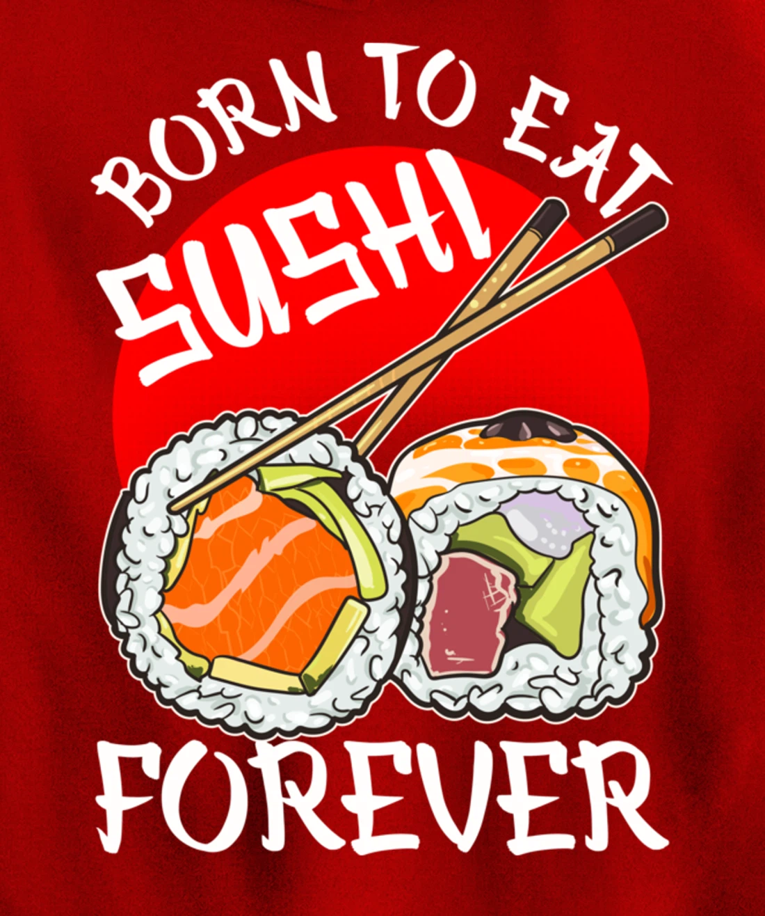 Born To Eat Sushis Forever Cool Sushi Chef Tee Japanese Food Pullover Hoodie