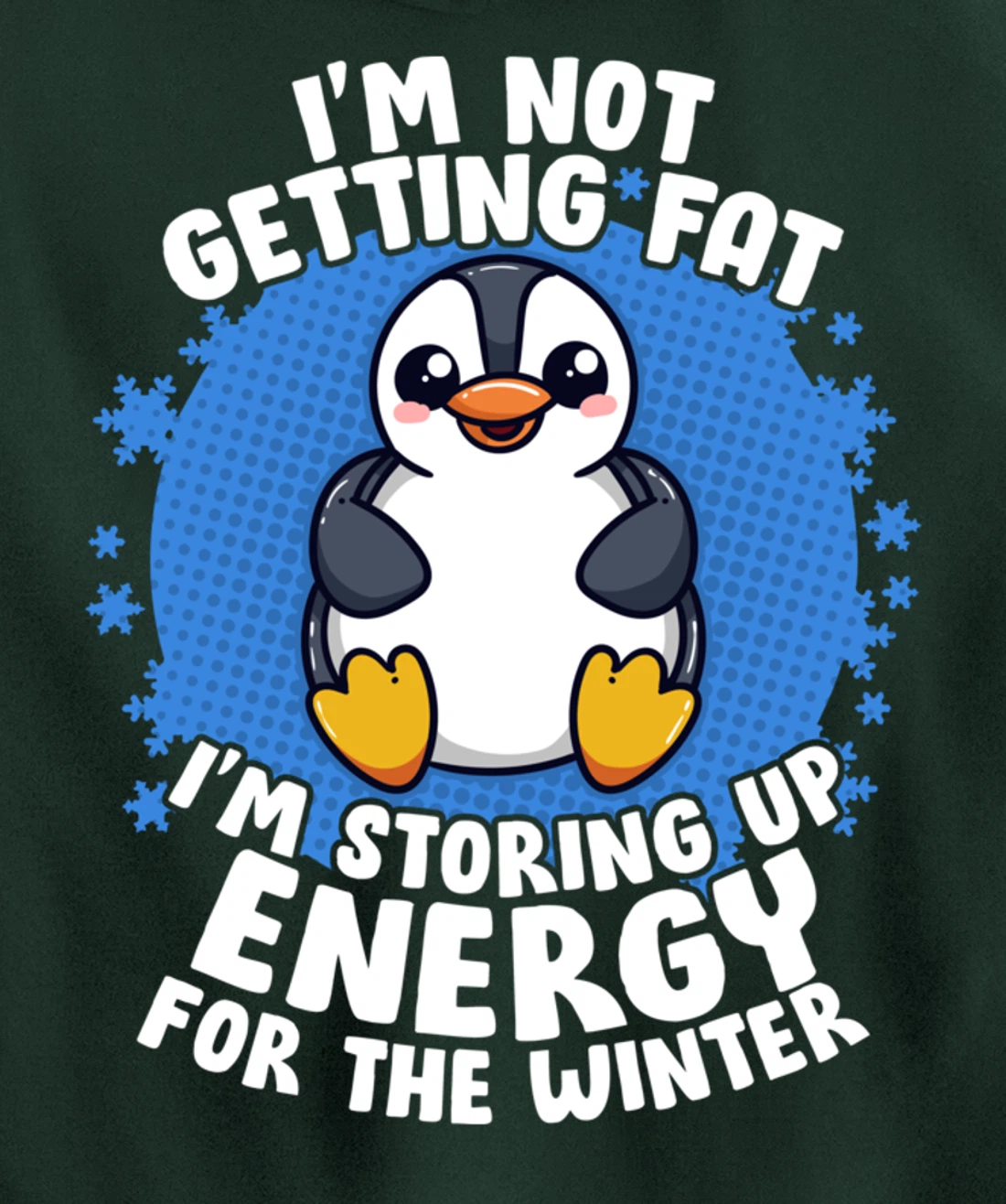 I'm Not Getting Fat I'm Storing Up Energy Penguin Lovers Tee Pullover Hoodie