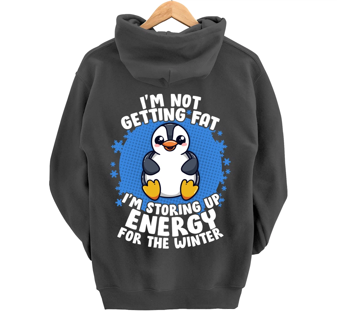 I'm Not Getting Fat I'm Storing Up Energy Penguin Lovers Tee Pullover Hoodie