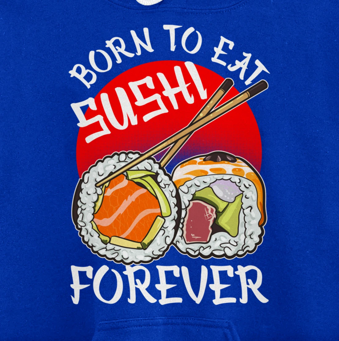 Born To Eat Sushis Forever Cool Sushi Chef Tee Japanese Food Pullover Hoodie
