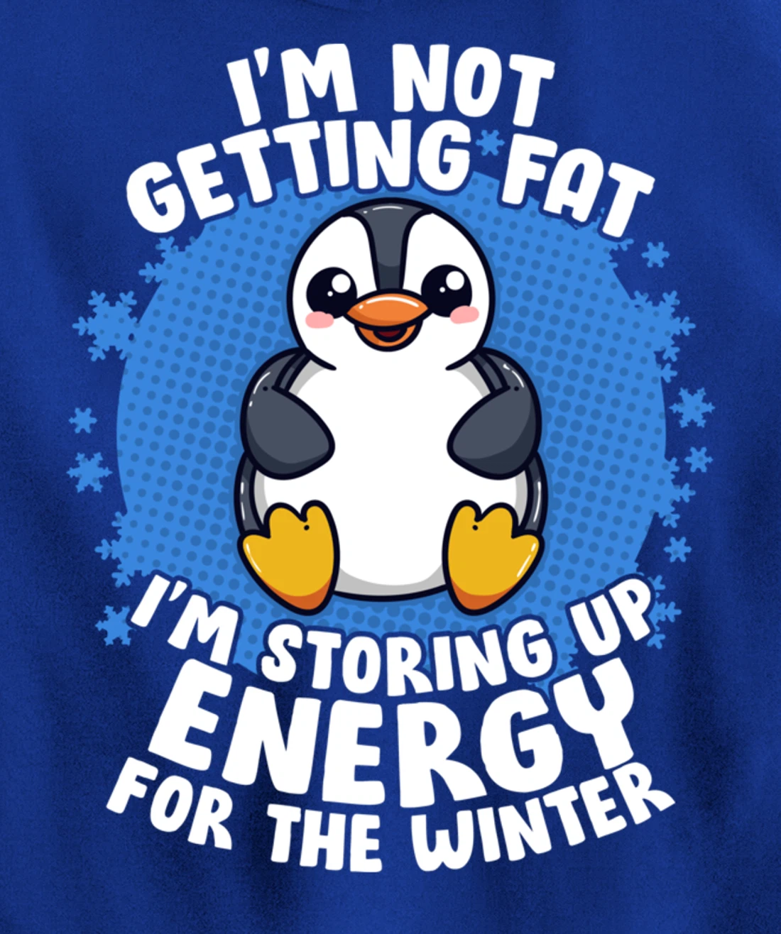 I'm Not Getting Fat I'm Storing Up Energy Penguin Lovers Tee Pullover Hoodie