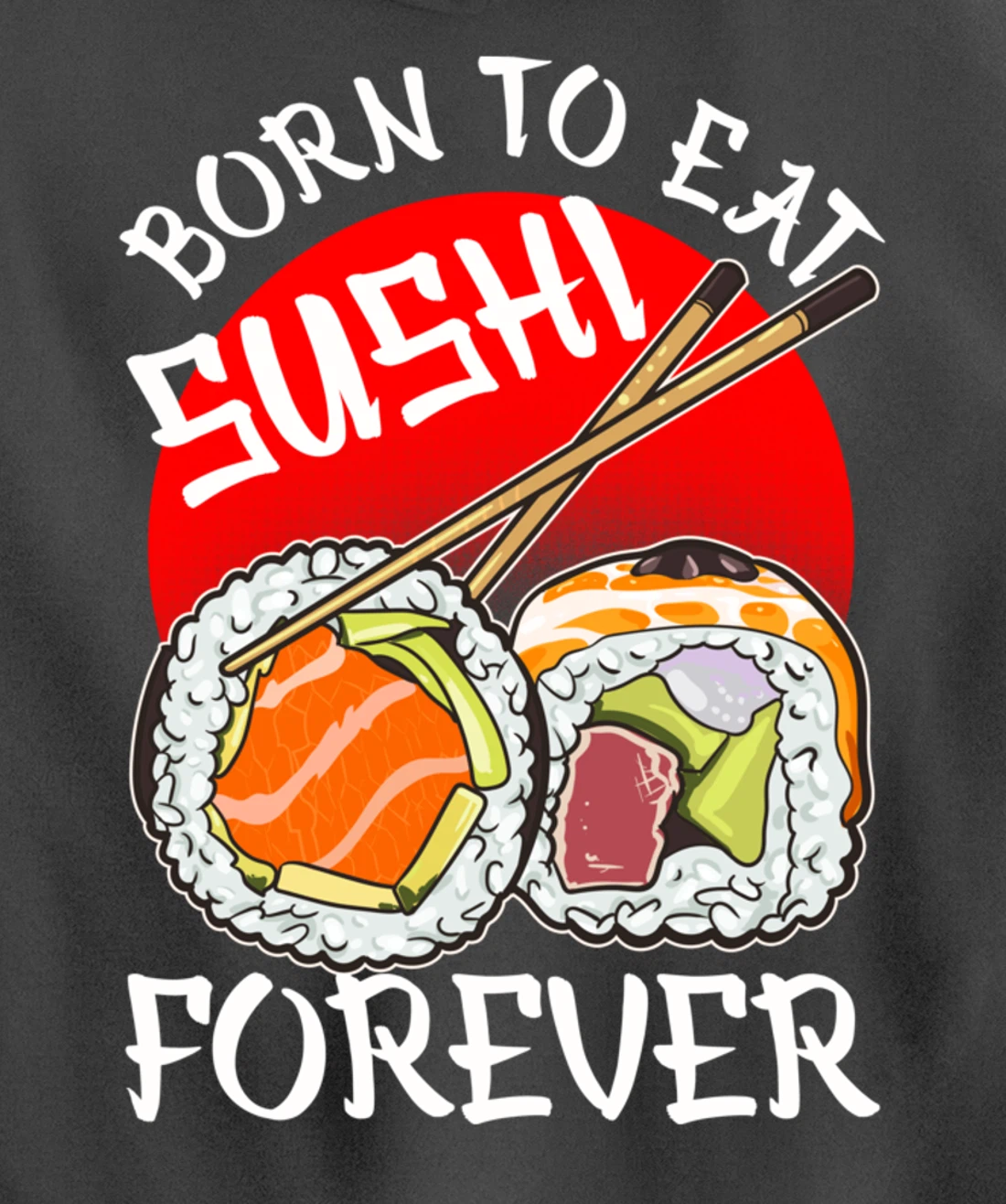 Born To Eat Sushis Forever Cool Sushi Chef Tee Japanese Food Pullover Hoodie