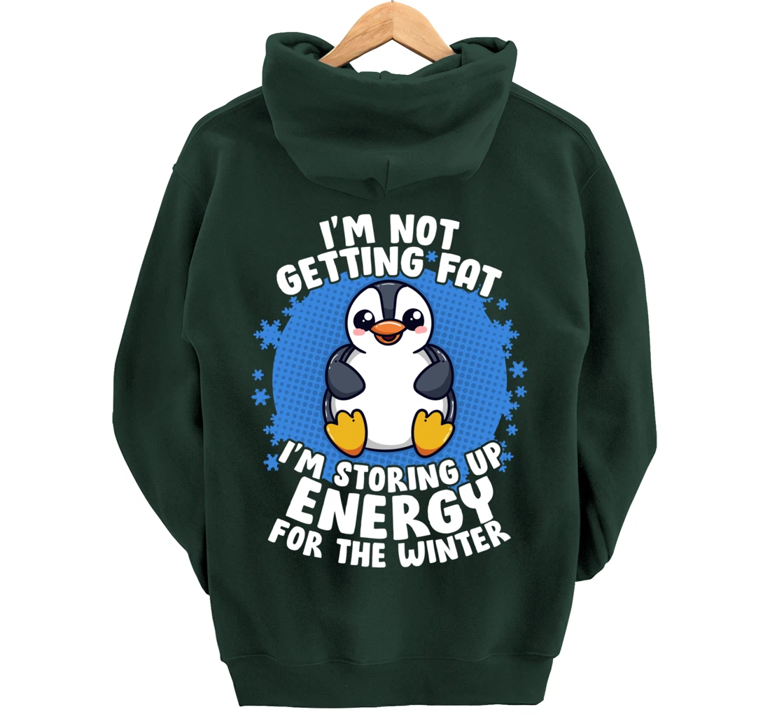 I'm Not Getting Fat I'm Storing Up Energy Penguin Lovers Tee Pullover Hoodie