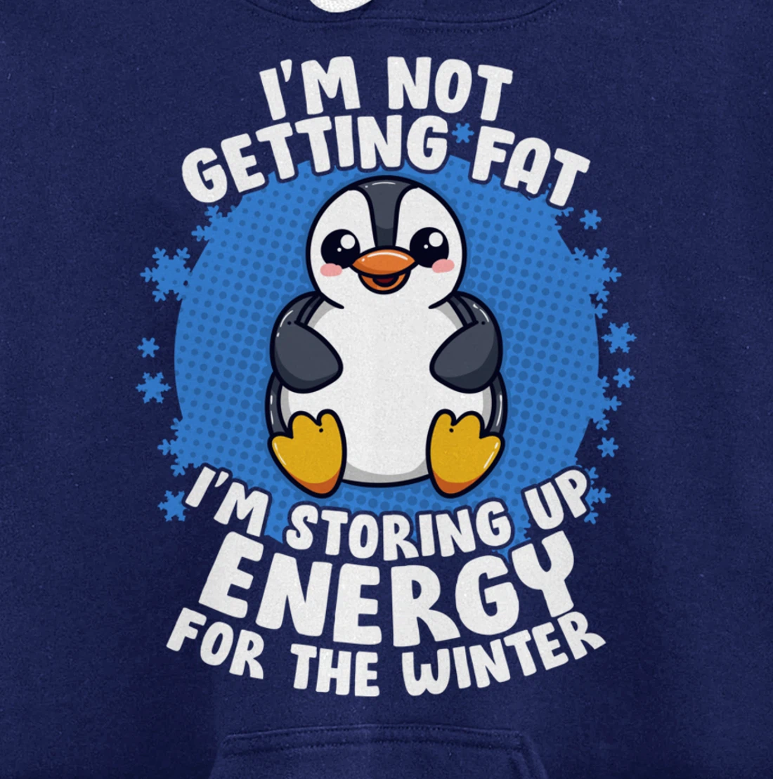 I'm Not Getting Fat I'm Storing Up Energy Penguin Lovers Tee Pullover Hoodie