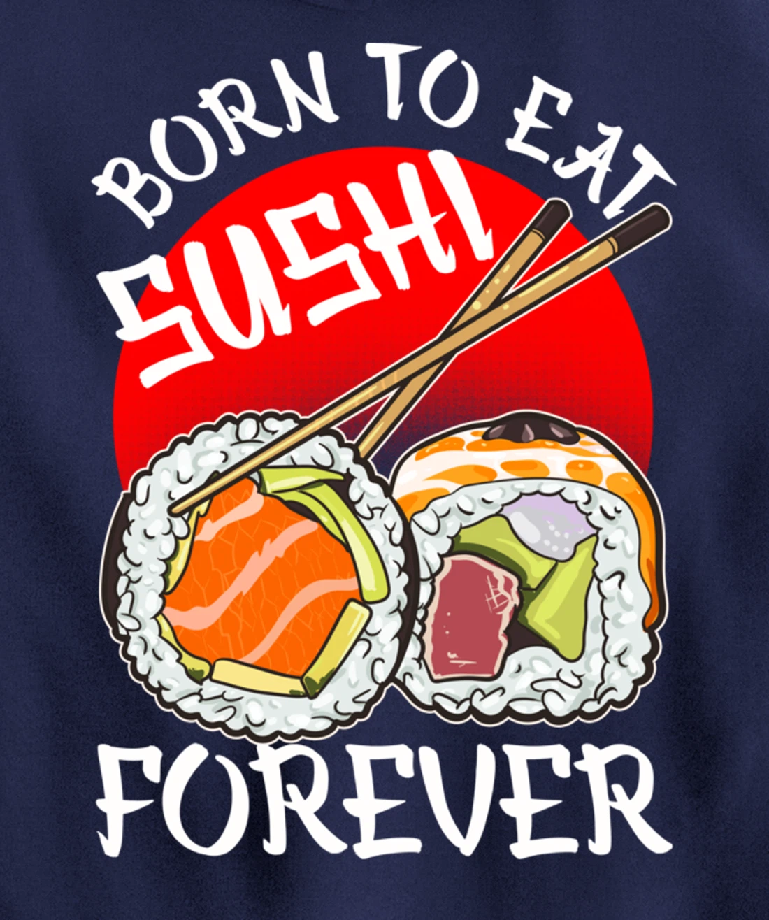 Born To Eat Sushis Forever Cool Sushi Chef Tee Japanese Food Pullover Hoodie