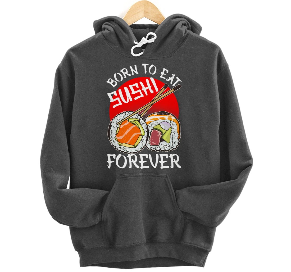 Born To Eat Sushis Forever Cool Sushi Chef Tee Japanese Food Pullover Hoodie