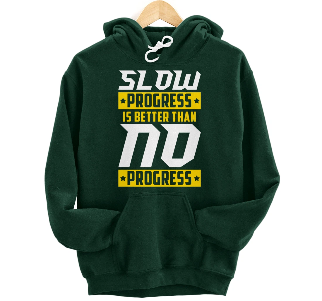 Slow Progress Is Better Than No Progress Gym Fitness Quote Pullover Hoodie