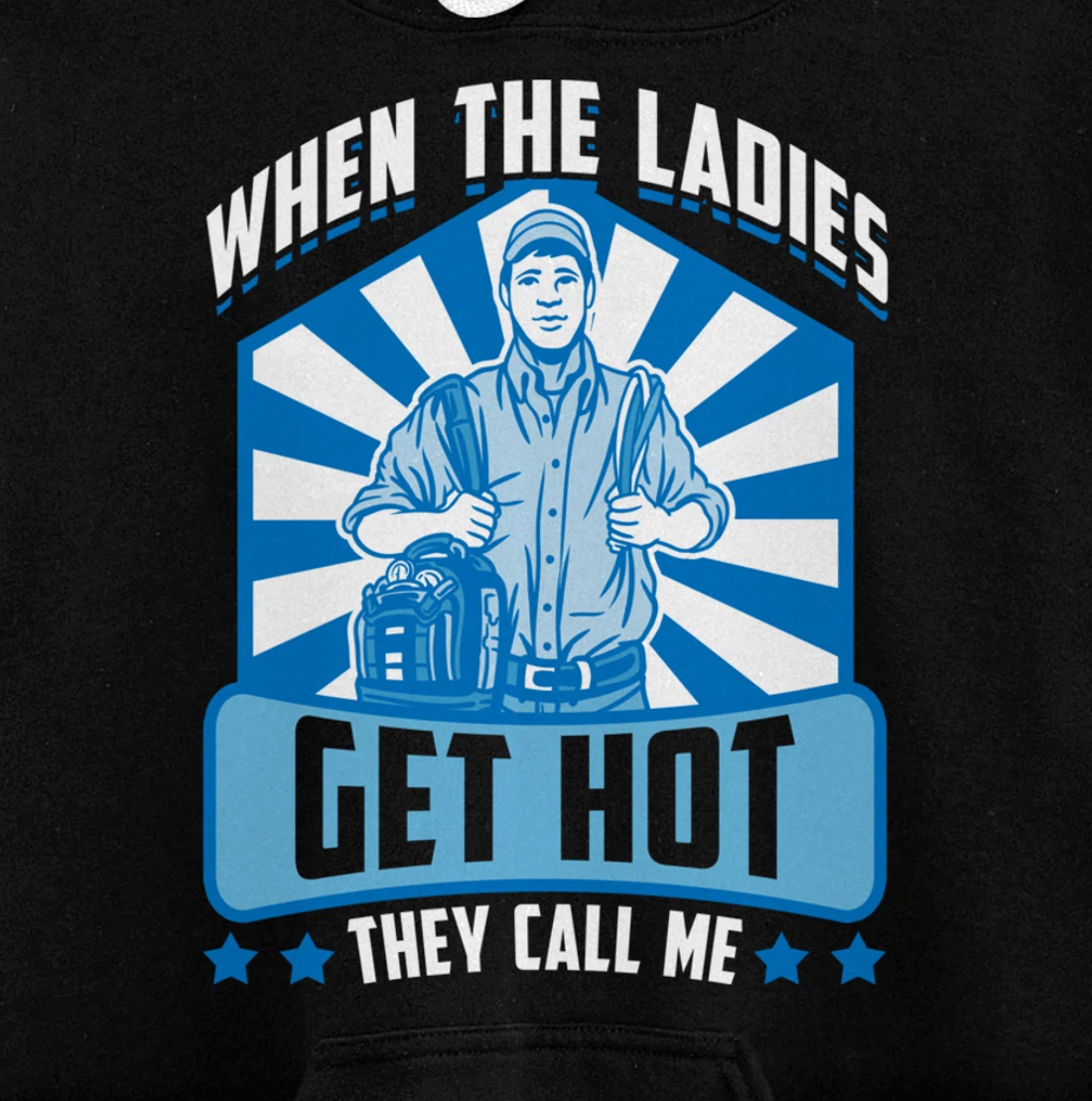 Funny When The Ladies Get They Call Me HVAC Technician Tee Pullover Hoodie