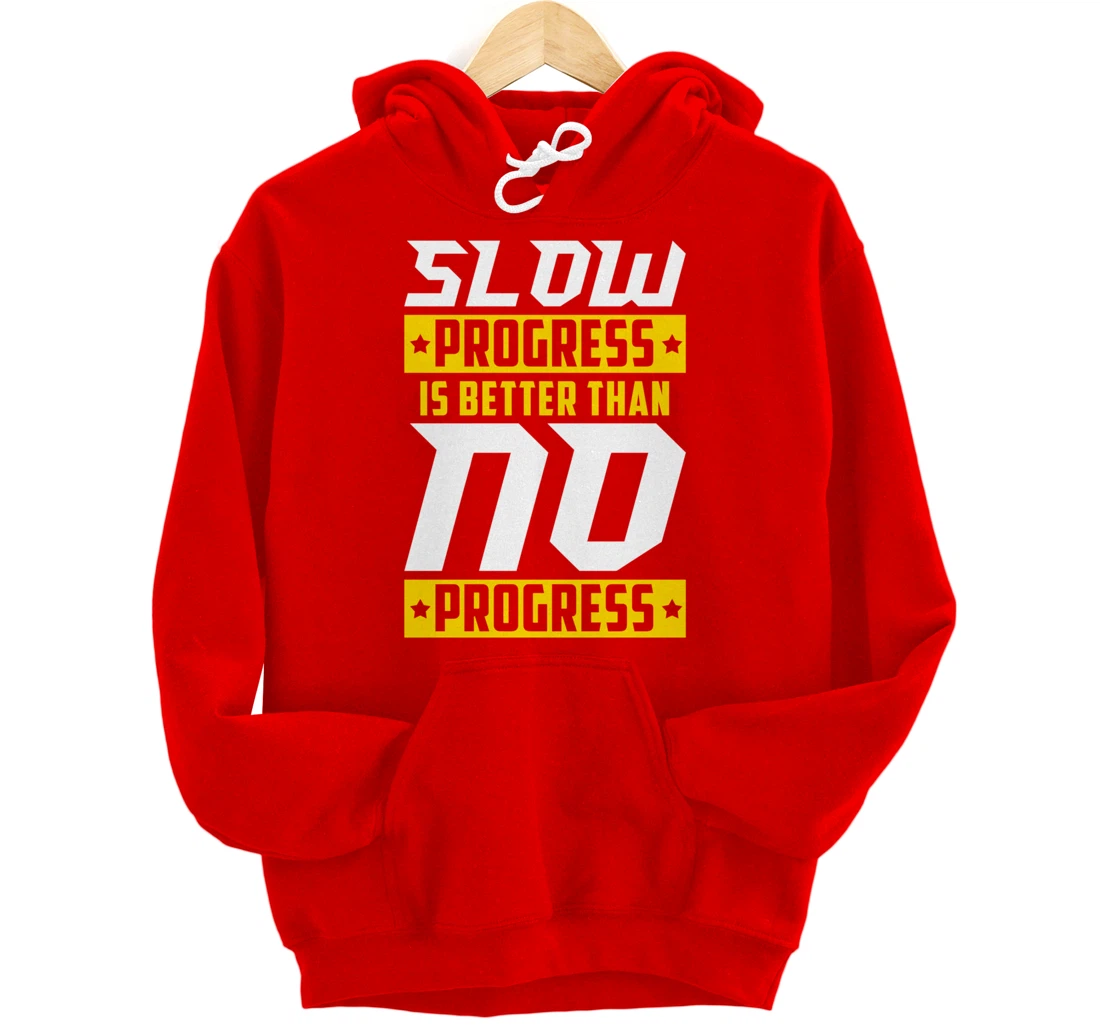 Slow Progress Is Better Than No Progress Gym Fitness Quote Pullover Hoodie