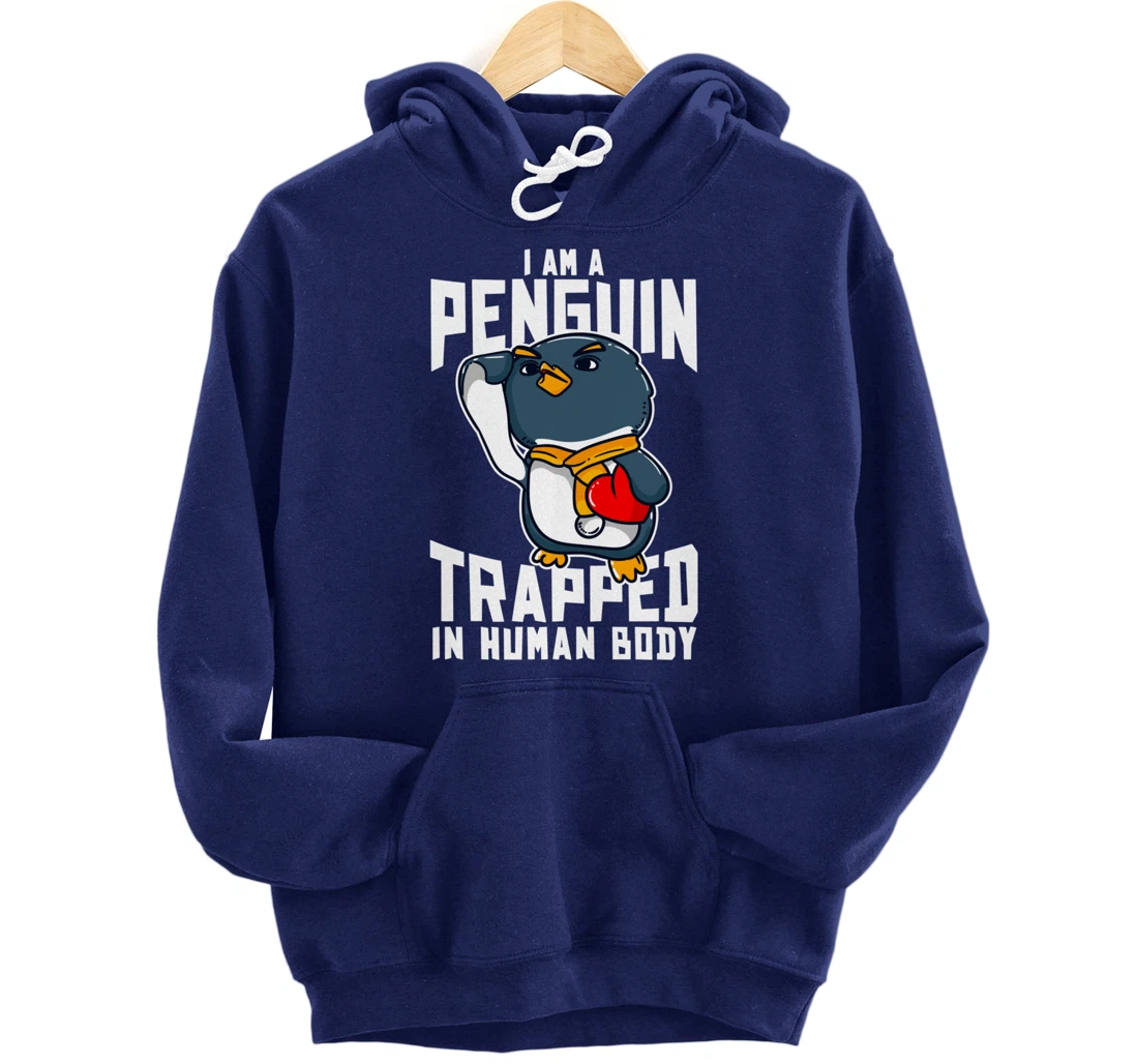 I Am A Penguin Trapped In Human Body Funny Penguin Lovers Pullover Hoodie