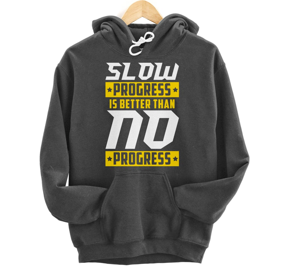 Slow Progress Is Better Than No Progress Gym Fitness Quote Pullover Hoodie