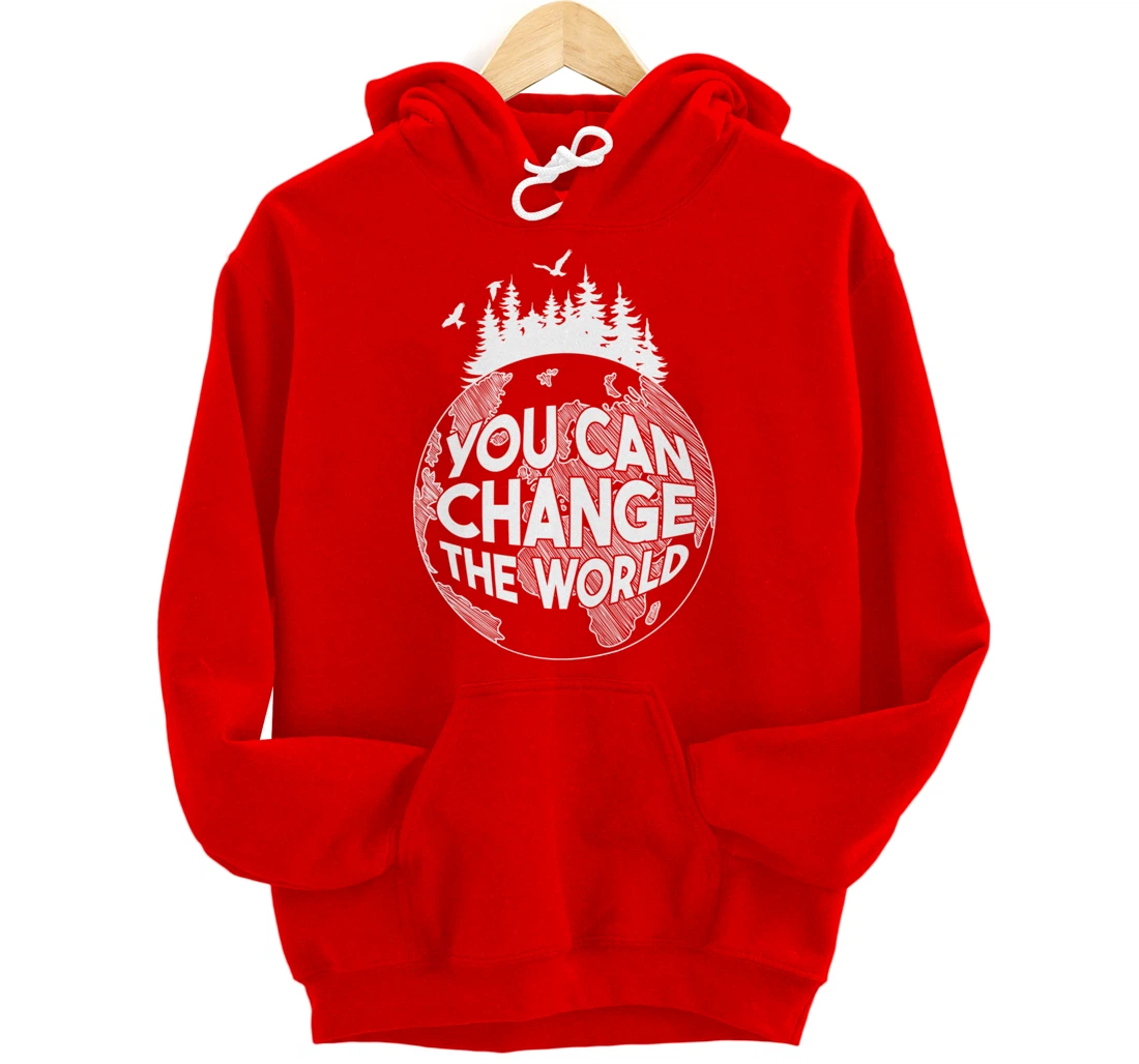 You Can Change the World Nature Love Environmentalist Pullover Hoodie