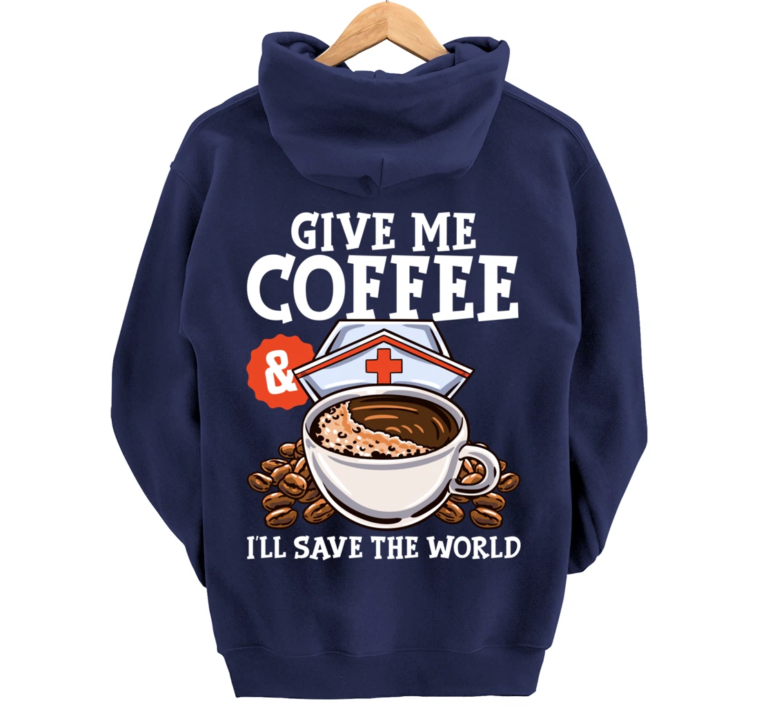 Give Me Coffee & I'll Save The Word Funny Nursing RN Life Pullover Hoodie