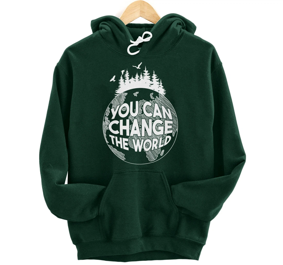 You Can Change the World Nature Love Environmentalist Pullover Hoodie