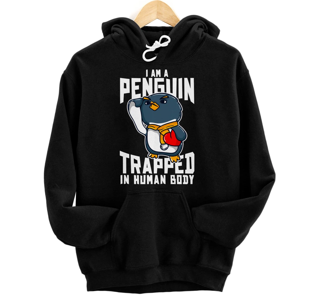 I Am A Penguin Trapped In Human Body Funny Penguin Lovers Pullover Hoodie