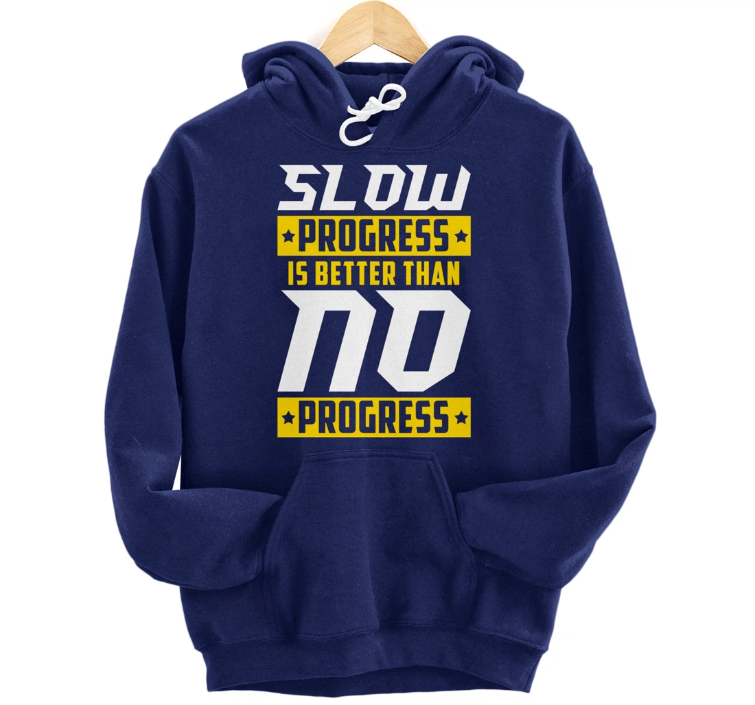 Slow Progress Is Better Than No Progress Gym Fitness Quote Pullover Hoodie