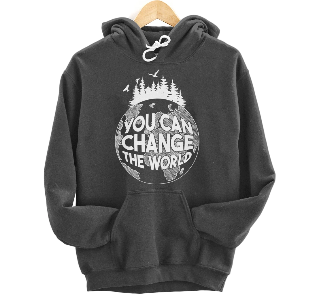 You Can Change the World Nature Love Environmentalist Pullover Hoodie