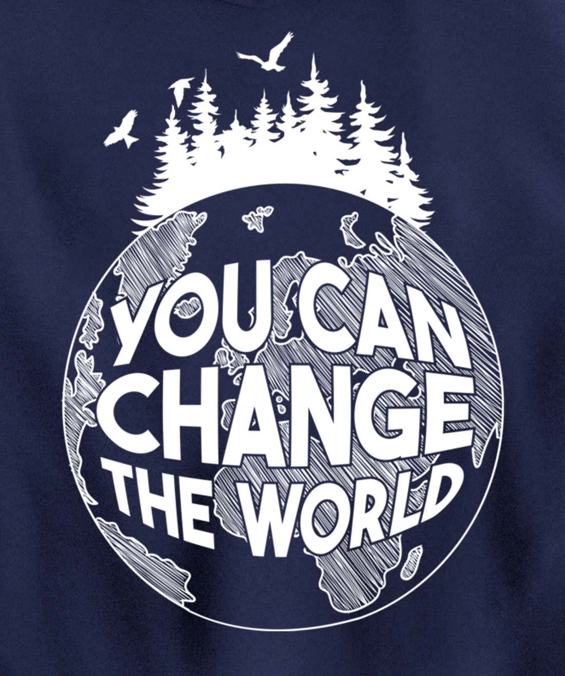 You Can Change the World Nature Love Environmentalist Pullover Hoodie