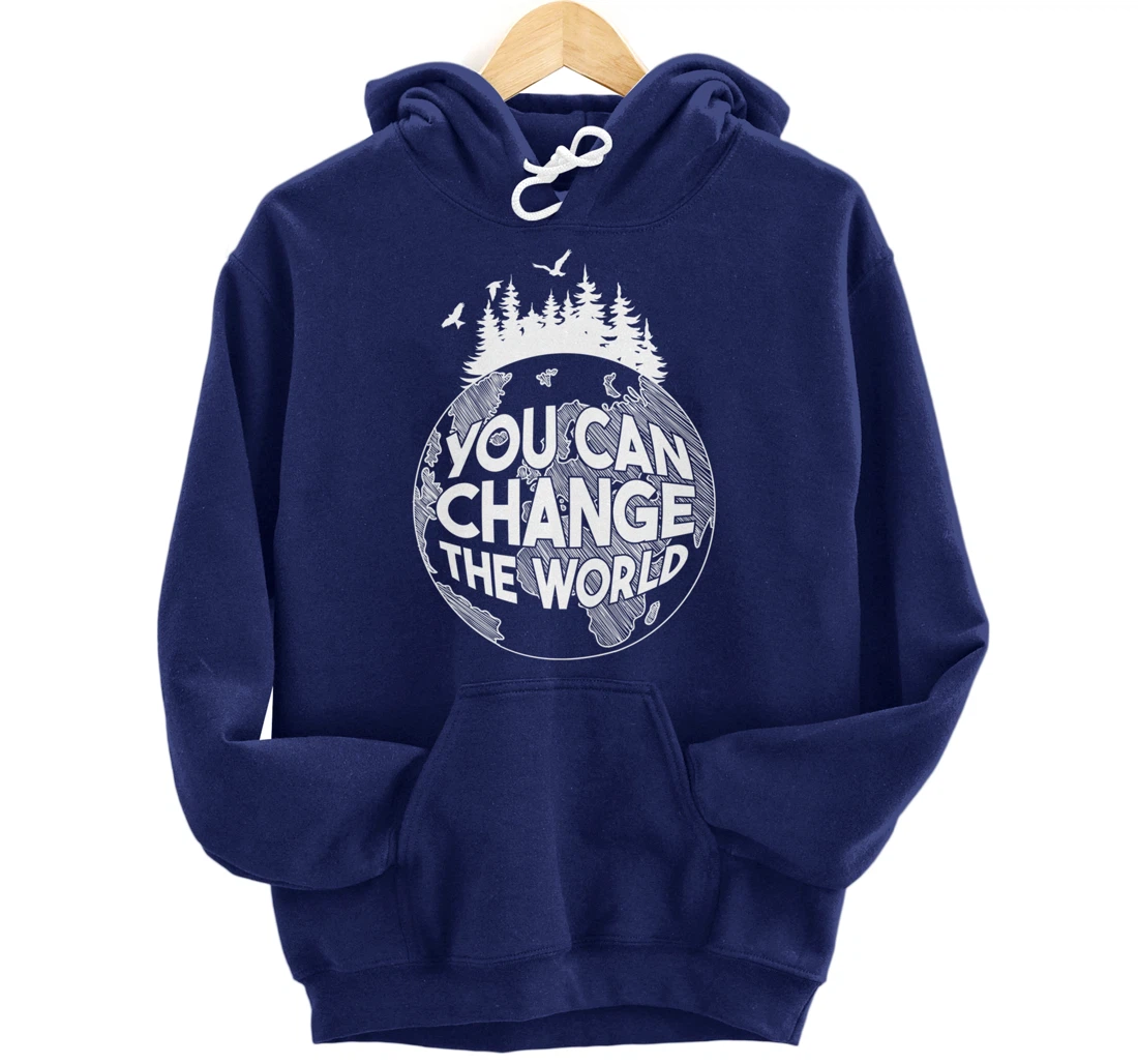 You Can Change the World Nature Love Environmentalist Pullover Hoodie