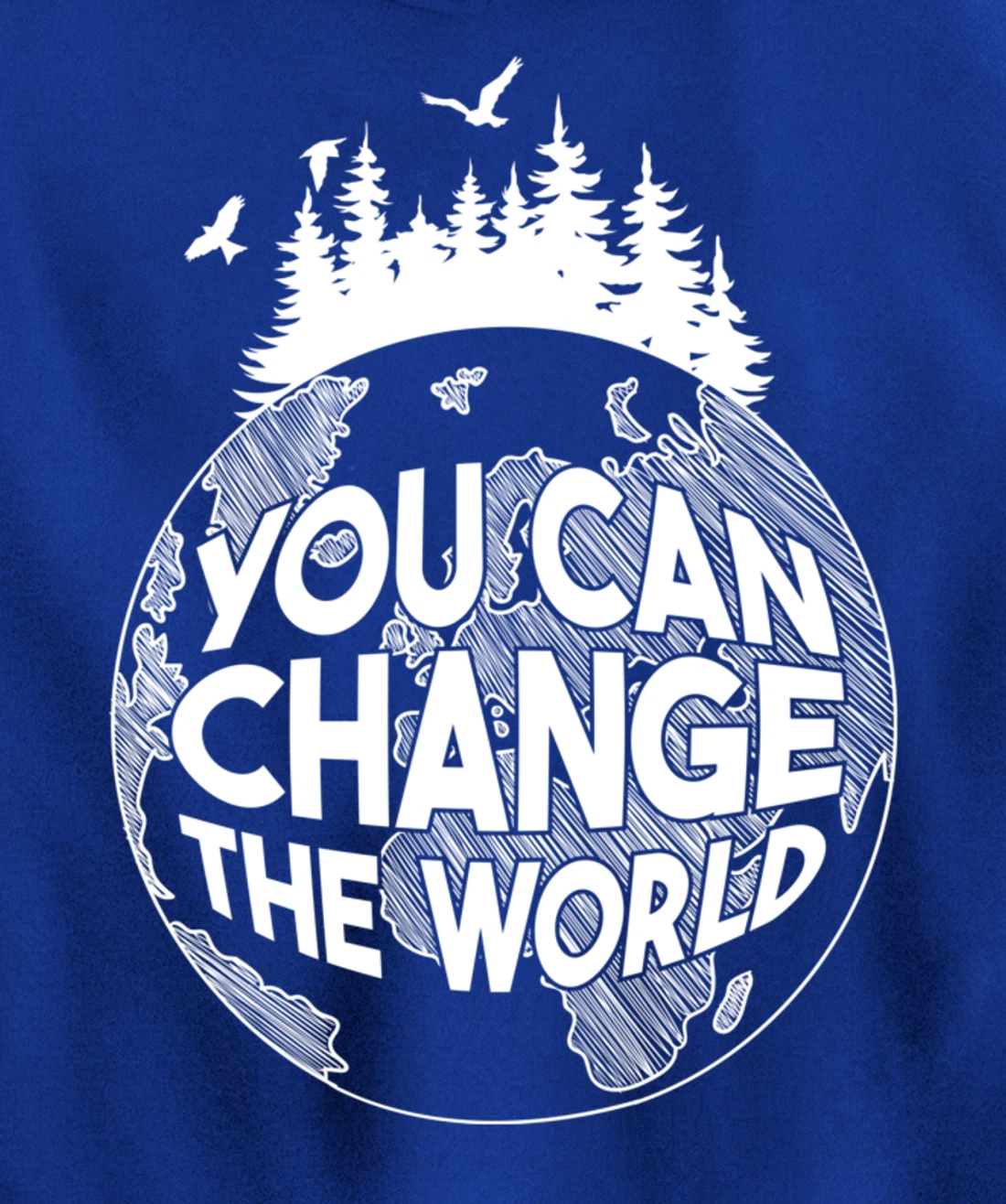 You Can Change the World Nature Love Environmentalist Pullover Hoodie