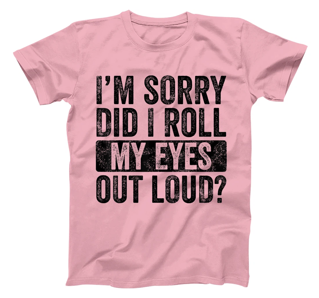 I'm Sorry Did I Roll My Eyes Out Loud, Funny Sarcastic Retro T-Shirt, Kid T-Shirt and Women T-Shirt