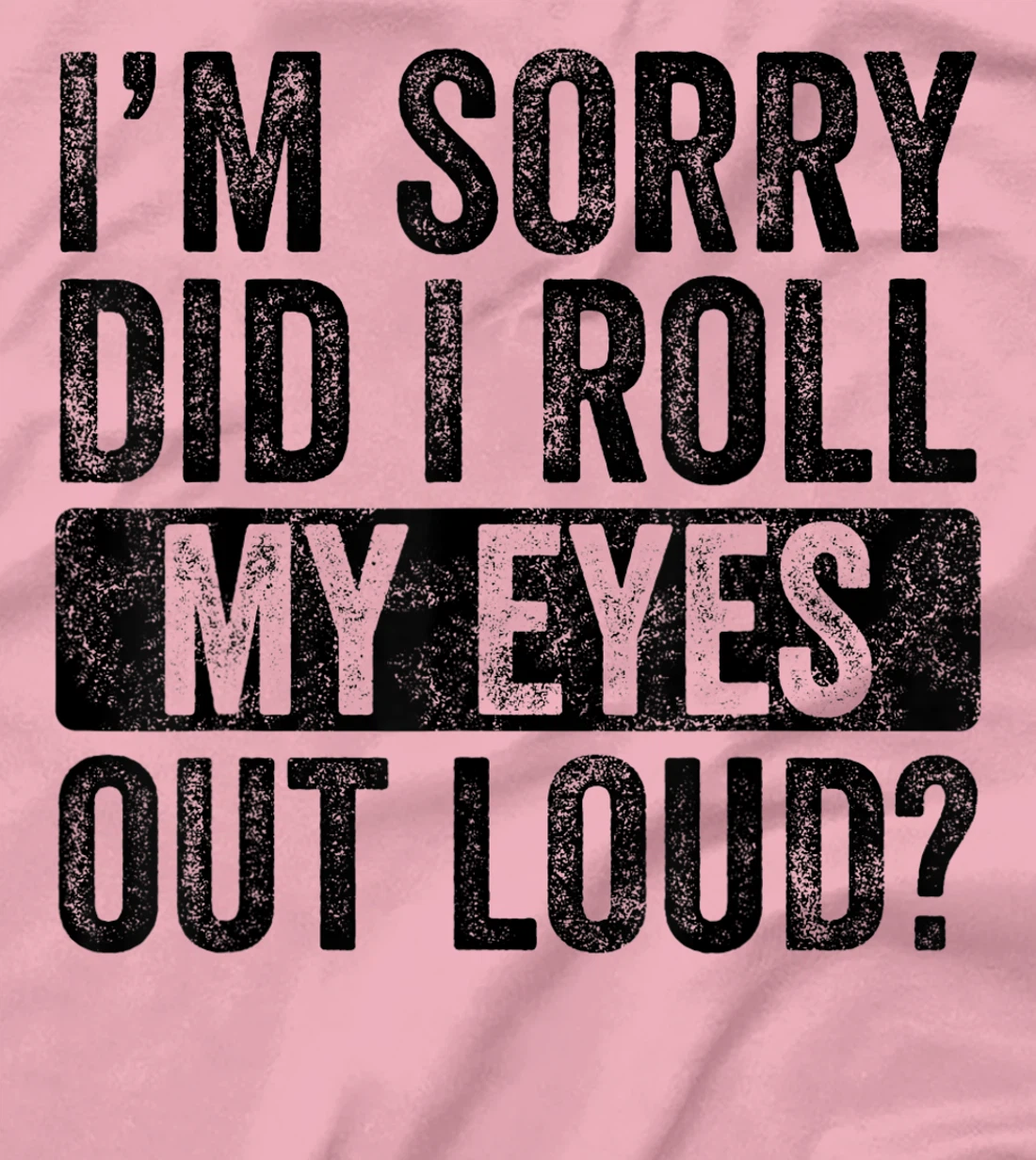 I'm Sorry Did I Roll My Eyes Out Loud, Funny Sarcastic Retro T-Shirt, Kid T-Shirt and Women T-Shirt