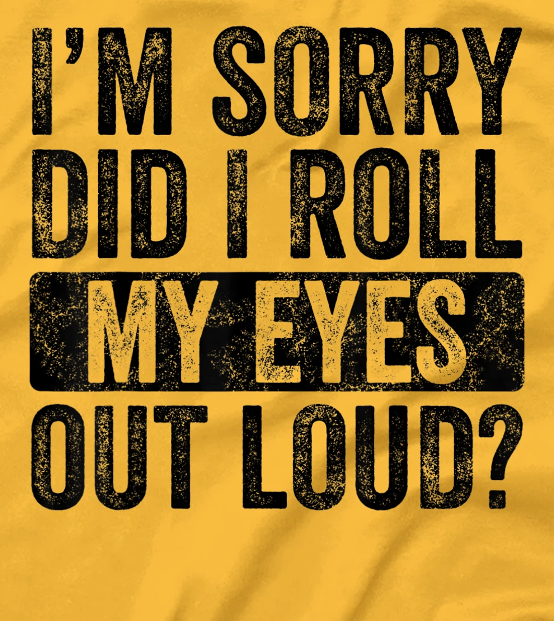 I'm Sorry Did I Roll My Eyes Out Loud, Funny Sarcastic Retro T-Shirt, Kid T-Shirt and Women T-Shirt