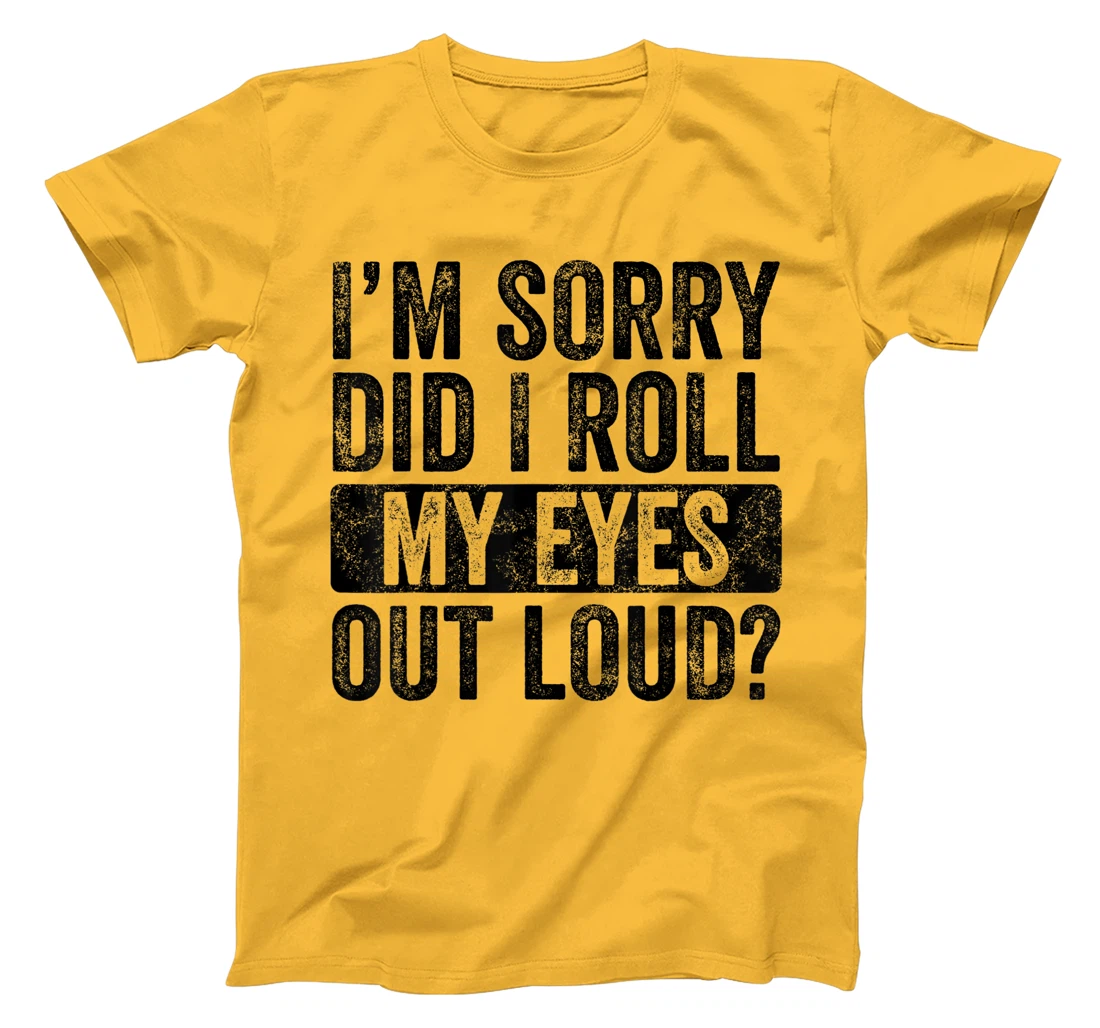 I'm Sorry Did I Roll My Eyes Out Loud, Funny Sarcastic Retro T-Shirt, Kid T-Shirt and Women T-Shirt