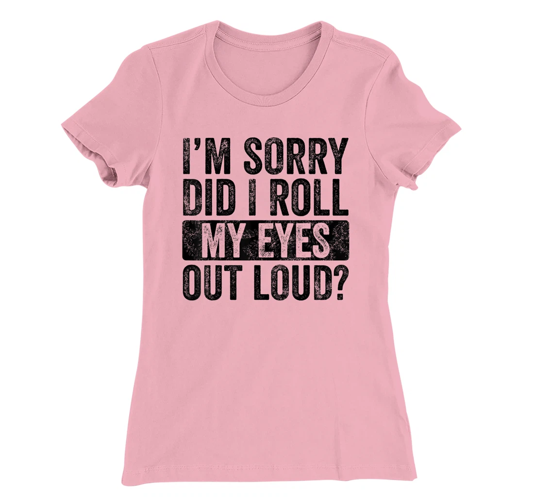 I'm Sorry Did I Roll My Eyes Out Loud, Funny Sarcastic Retro T-Shirt, Kid T-Shirt and Women T-Shirt