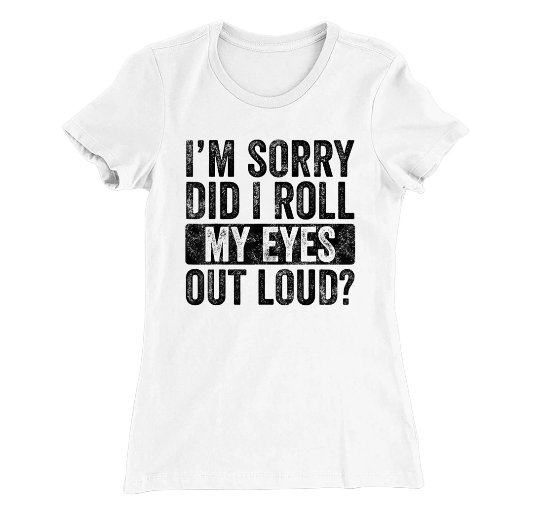 I'm Sorry Did I Roll My Eyes Out Loud, Funny Sarcastic Retro T-Shirt, Kid T-Shirt and Women T-Shirt