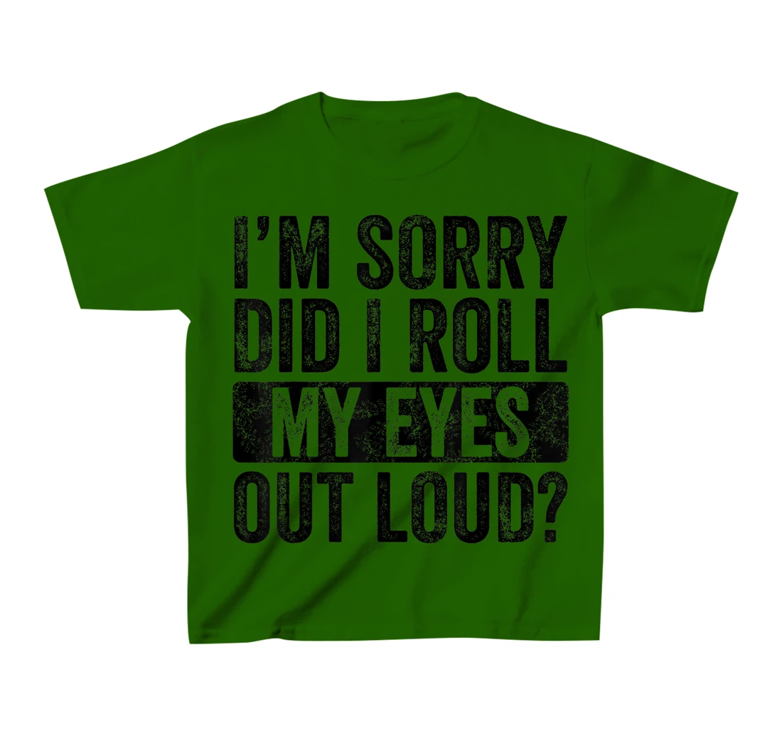 I'm Sorry Did I Roll My Eyes Out Loud, Funny Sarcastic Retro T-Shirt, Kid T-Shirt and Women T-Shirt