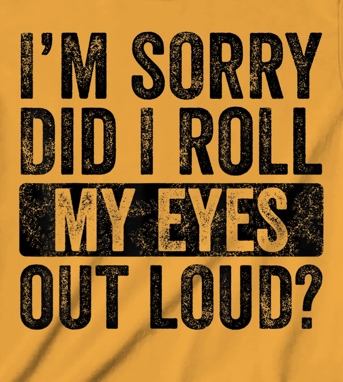 I'm Sorry Did I Roll My Eyes Out Loud, Funny Sarcastic Retro T-Shirt, Kid T-Shirt and Women T-Shirt