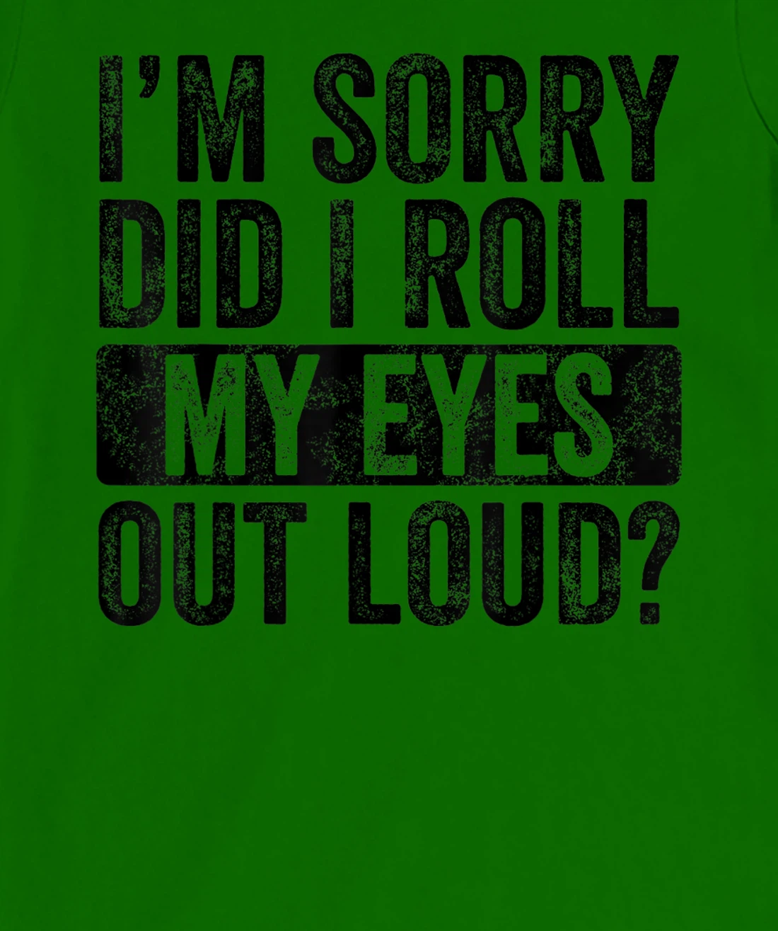I'm Sorry Did I Roll My Eyes Out Loud, Funny Sarcastic Retro T-Shirt, Kid T-Shirt and Women T-Shirt