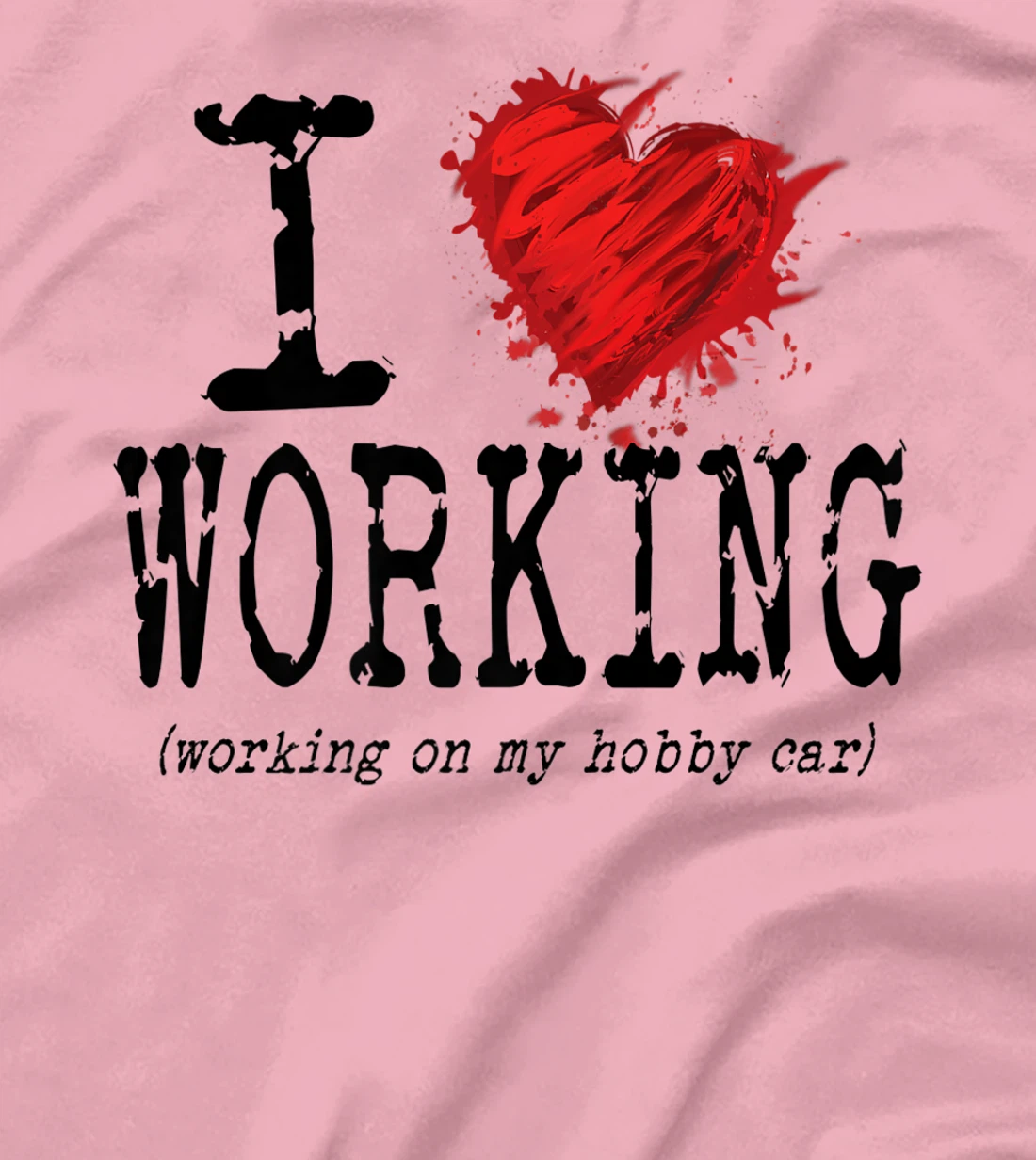 Womens Funny I Love Working On My Hobby Car, Funny Saying T-Shirt, Women T-Shirt