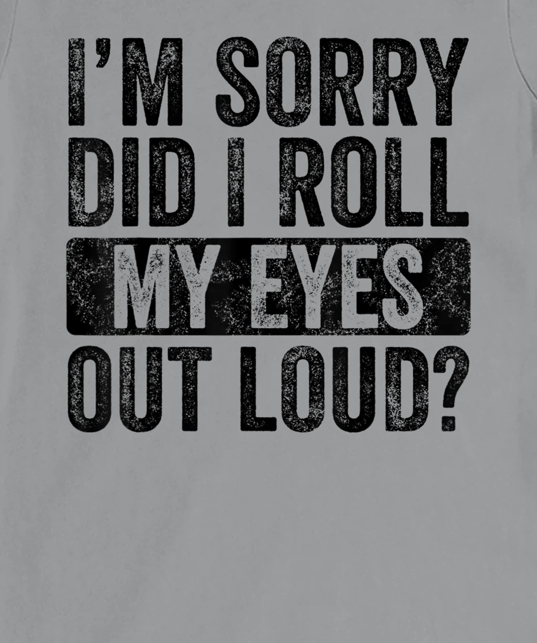 I'm Sorry Did I Roll My Eyes Out Loud, Funny Sarcastic Retro T-Shirt, Kid T-Shirt and Women T-Shirt