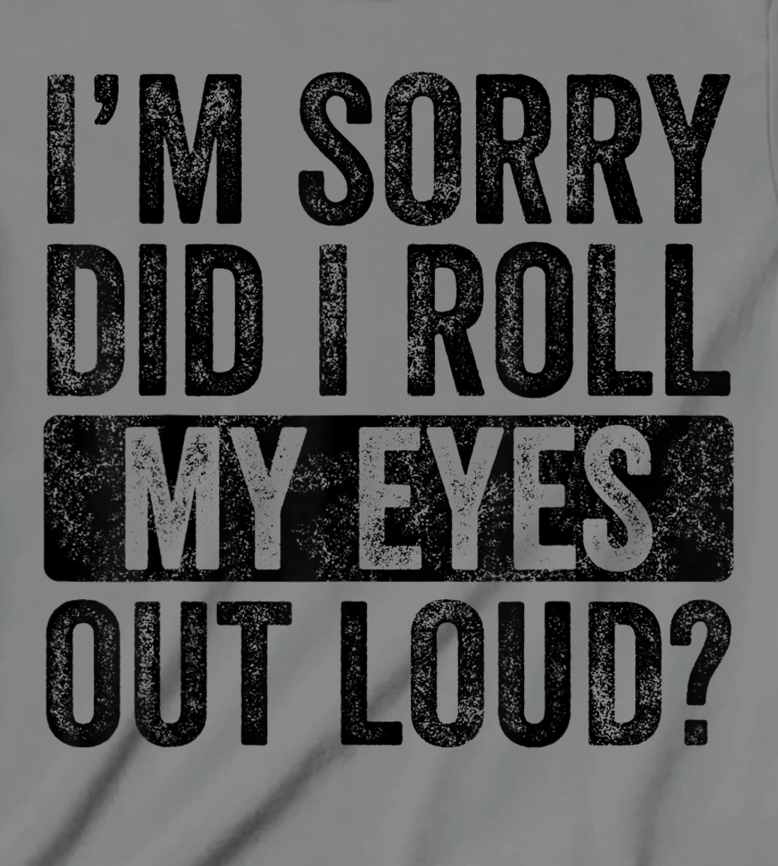 I'm Sorry Did I Roll My Eyes Out Loud, Funny Sarcastic Retro T-Shirt, Kid T-Shirt and Women T-Shirt