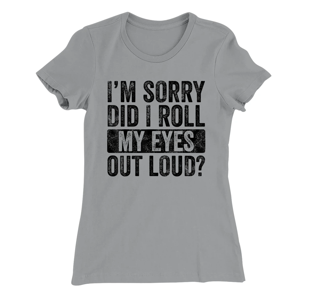 I'm Sorry Did I Roll My Eyes Out Loud, Funny Sarcastic Retro T-Shirt, Kid T-Shirt and Women T-Shirt